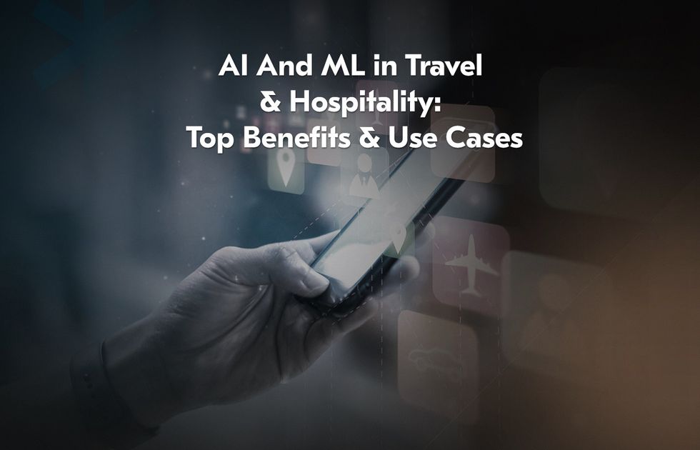 AI and ML in Travel & Hospitality: Top Benefits & Use Cases