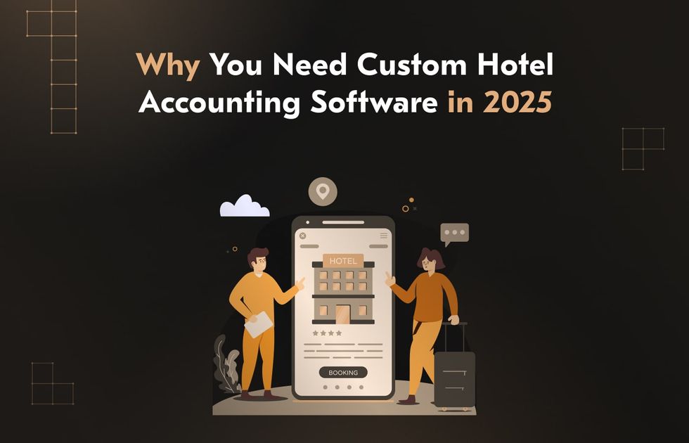 Why Invest in Custom Accounting Software for Hotels [2025]