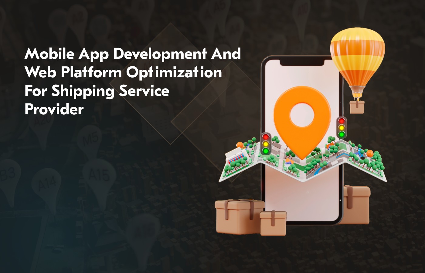 Mobile App Development And Web Platform Optimization For Shipping Service Provider